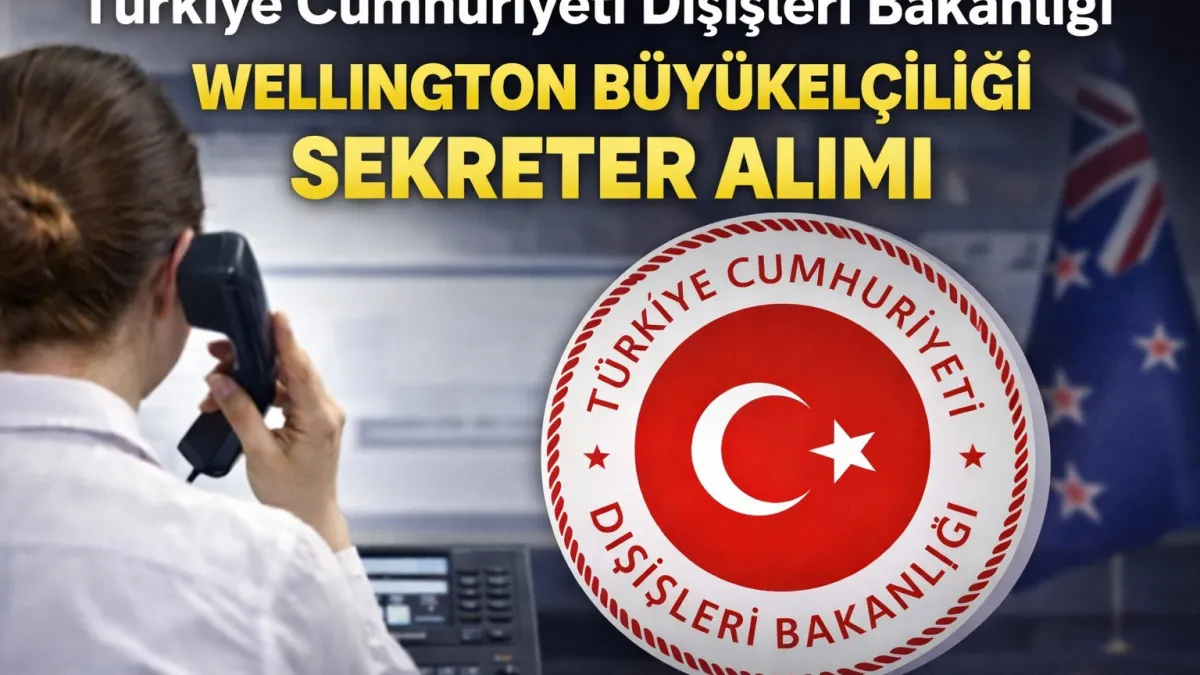 Dışişleri Bakanlığı Wellington Büyükelçiliği Sekreter Alımı 2026